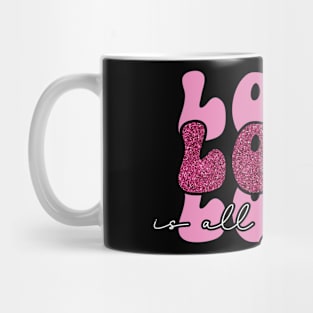 Valentines Love is All You Need Mug